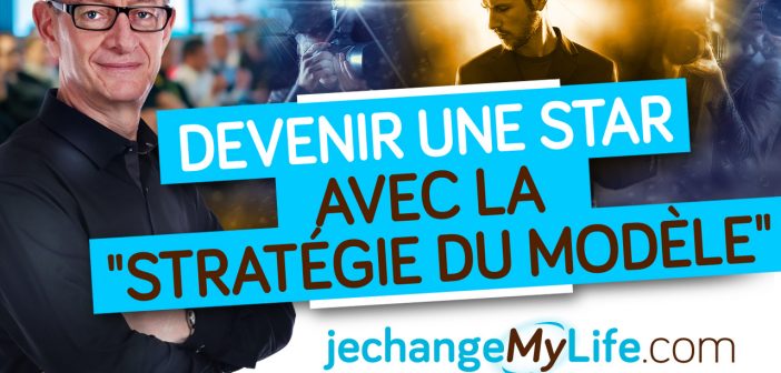 Comment devenir une Star avec la stratégie du Modèle